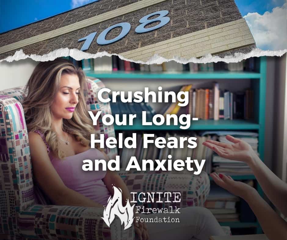 Crushing Your Long-Held Fears and Anxiety with Ignite Firewalk Foundation